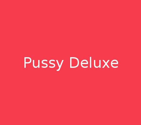 Pussy deluxe 